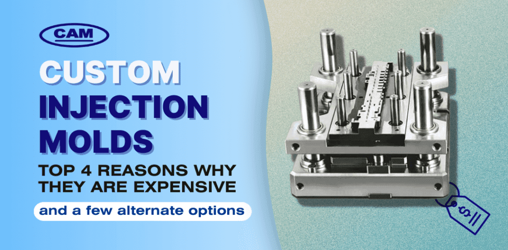 Custom Injection Molds: Top 4 Reasons They're Expensive — and Smart Alternatives
