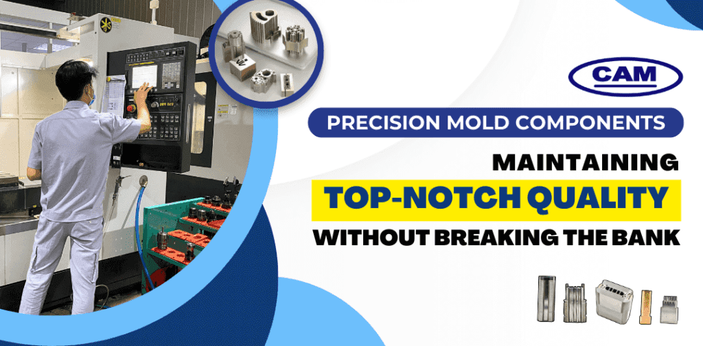 Precision Mold Components: Maintaining Top-Notch Quality Without Breaking the Bank